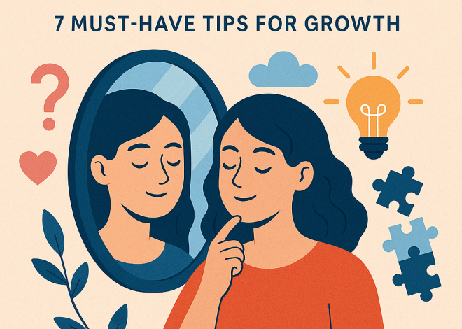 How to Know Yourself Better: 7 Must-Have Tips for Growth
